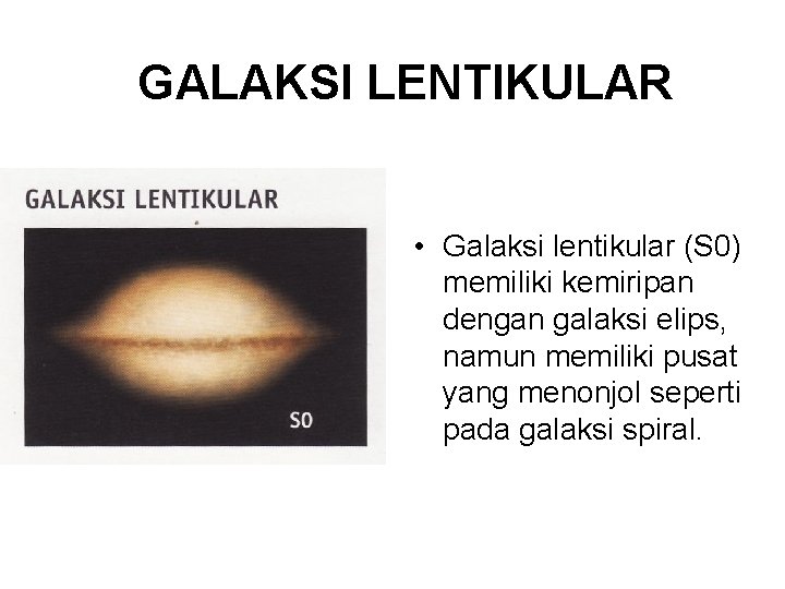GALAKSI LENTIKULAR • Galaksi lentikular (S 0) memiliki kemiripan dengan galaksi elips, namun memiliki