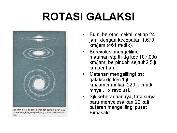 ROTASI GALAKSI • Bumi berotasi sekali setiap 24 jam, dengan kecepatan 1. 670 km/jam