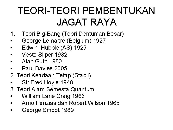 TEORI-TEORI PEMBENTUKAN JAGAT RAYA 1. Teori Big-Bang (Teori Dentuman Besar) • George Lemaitre (Belgium)