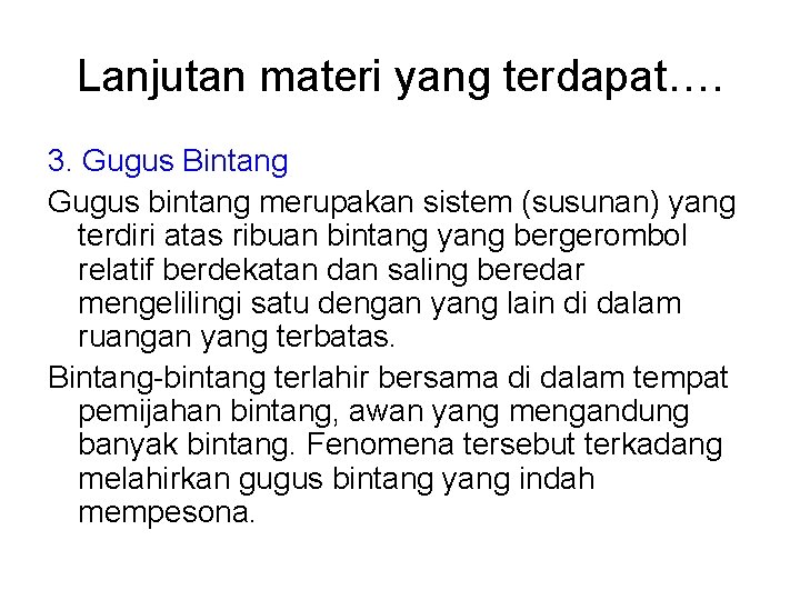 Lanjutan materi yang terdapat…. 3. Gugus Bintang Gugus bintang merupakan sistem (susunan) yang terdiri