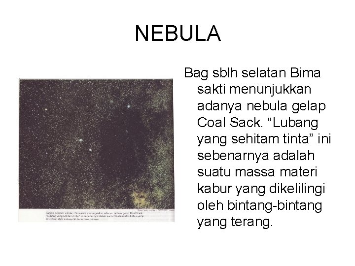 NEBULA Bag sblh selatan Bima sakti menunjukkan adanya nebula gelap Coal Sack. “Lubang yang