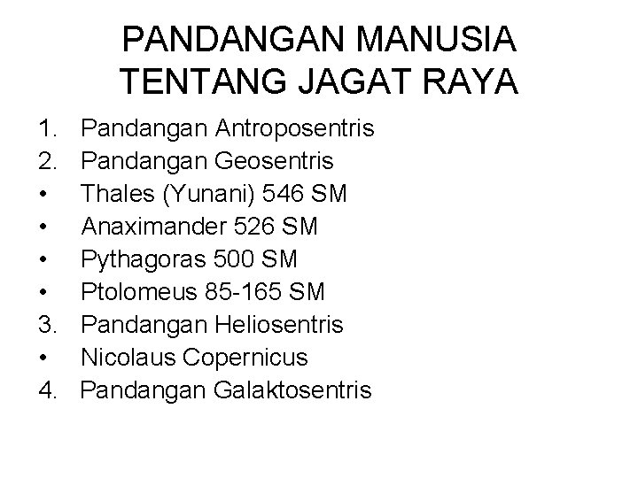 PANDANGAN MANUSIA TENTANG JAGAT RAYA 1. 2. • • 3. • 4. Pandangan Antroposentris