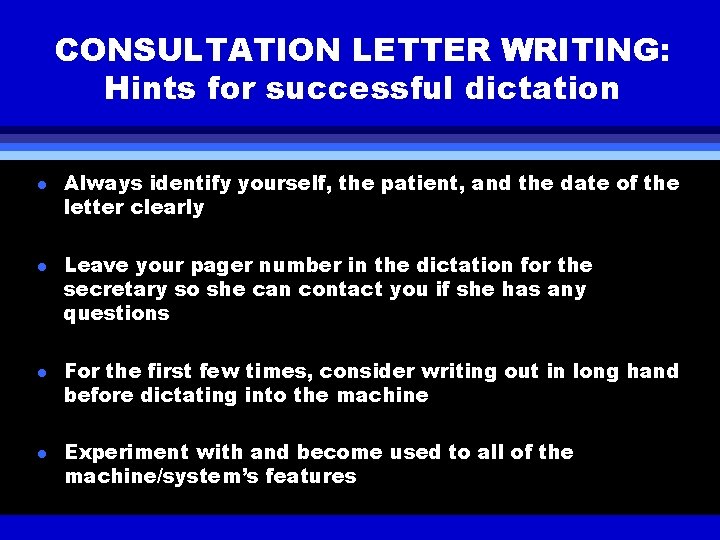CONSULTATION LETTER WRITING: Hints for successful dictation l l Always identify yourself, the patient,