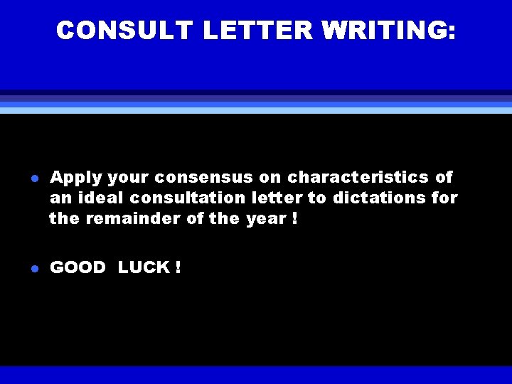 CONSULT LETTER WRITING: l l Apply your consensus on characteristics of an ideal consultation