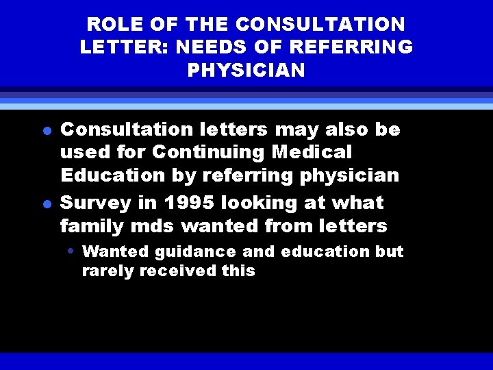 ROLE OF THE CONSULTATION LETTER: NEEDS OF REFERRING PHYSICIAN l l Consultation letters may