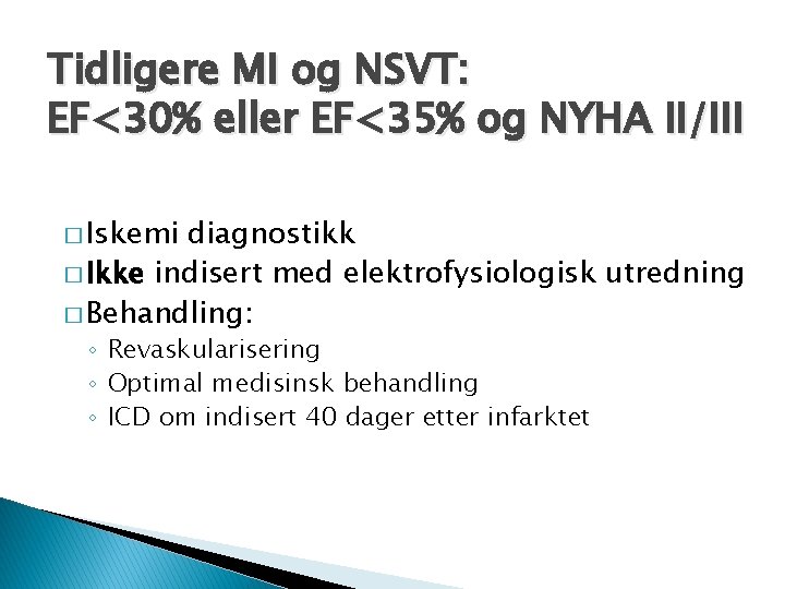 Tidligere MI og NSVT: EF<30% eller EF<35% og NYHA II/III � Iskemi diagnostikk �