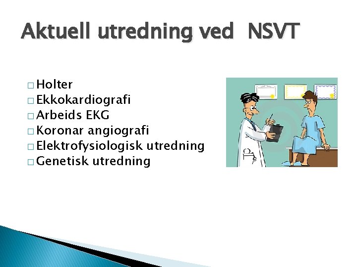 Aktuell utredning ved NSVT � Holter � Ekkokardiografi � Arbeids EKG � Koronar angiografi