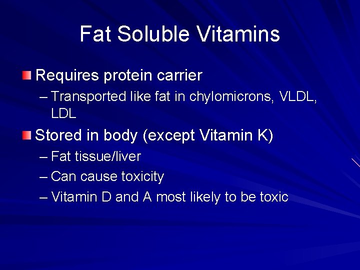 Fat Soluble Vitamins Requires protein carrier – Transported like fat in chylomicrons, VLDL, LDL