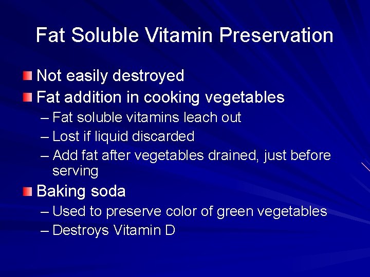 Fat Soluble Vitamin Preservation Not easily destroyed Fat addition in cooking vegetables – Fat