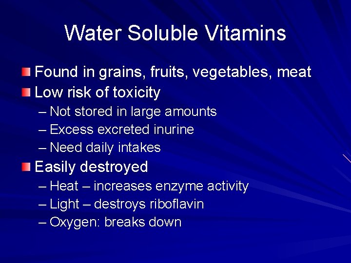 Water Soluble Vitamins Found in grains, fruits, vegetables, meat Low risk of toxicity –