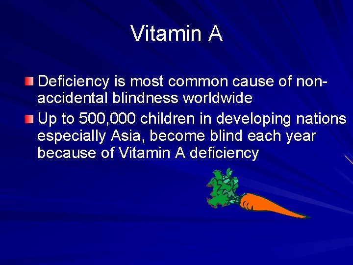 Vitamin A Deficiency is most common cause of nonaccidental blindness worldwide Up to 500,