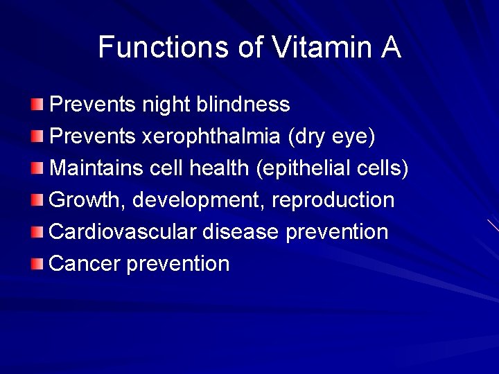 Functions of Vitamin A Prevents night blindness Prevents xerophthalmia (dry eye) Maintains cell health