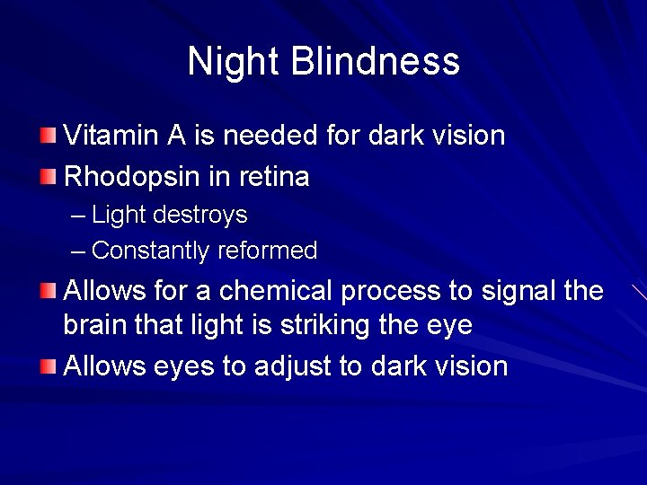 Night Blindness Vitamin A is needed for dark vision Rhodopsin in retina – Light