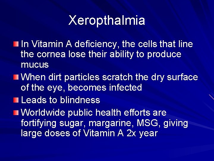 Xeropthalmia In Vitamin A deficiency, the cells that line the cornea lose their ability