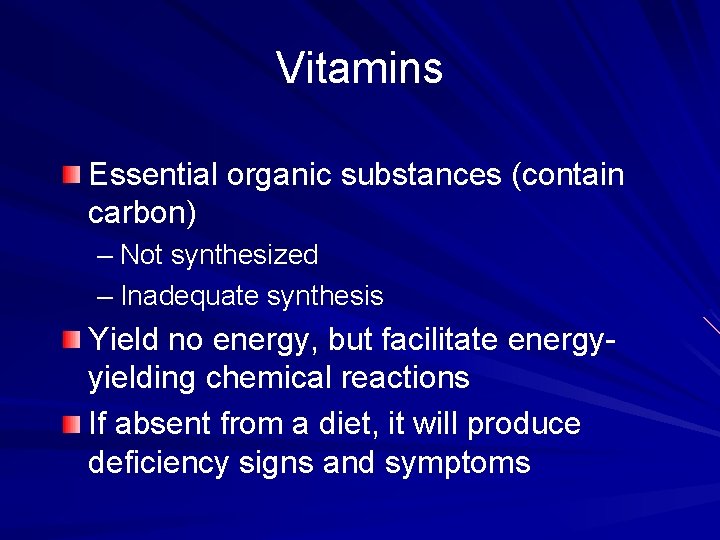 Vitamins Essential organic substances (contain carbon) – Not synthesized – Inadequate synthesis Yield no