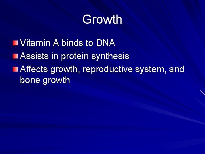 Growth Vitamin A binds to DNA Assists in protein synthesis Affects growth, reproductive system,