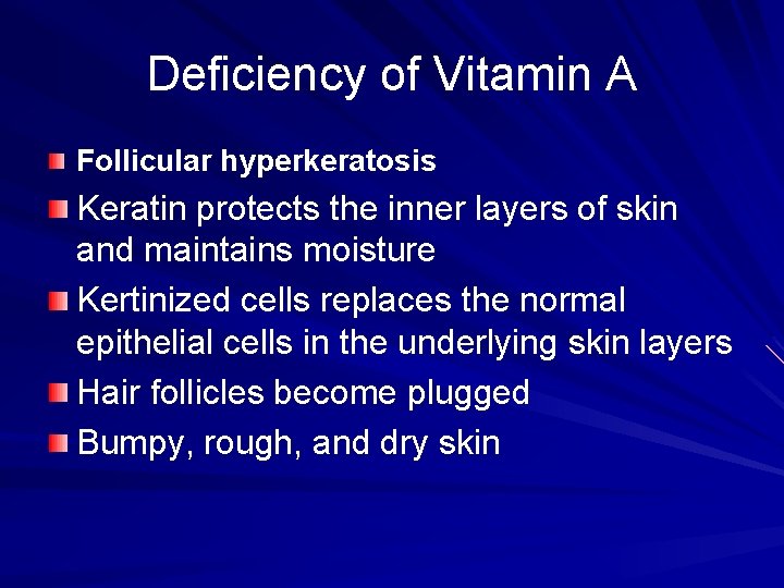 Deficiency of Vitamin A Follicular hyperkeratosis Keratin protects the inner layers of skin and