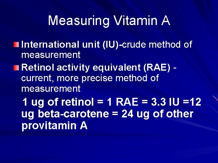Measuring Vitamin A International unit (IU)-crude method of measurement Retinol activity equivalent (RAE) current,