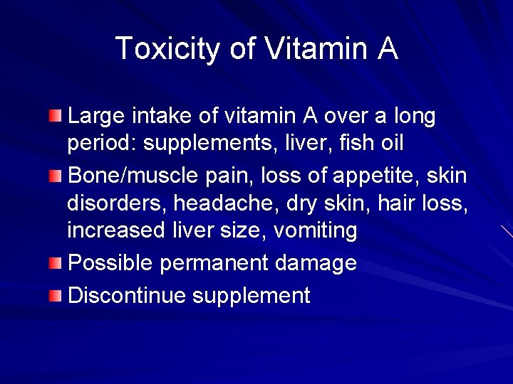 Toxicity of Vitamin A Large intake of vitamin A over a long period: supplements,