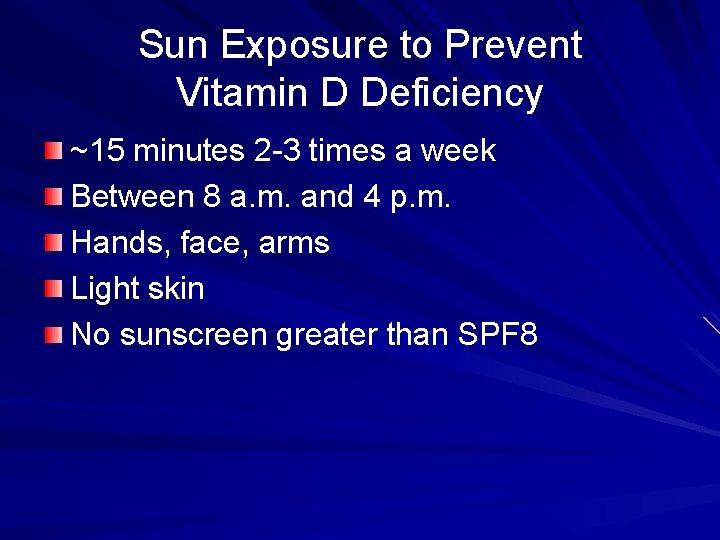 Sun Exposure to Prevent Vitamin D Deficiency ~15 minutes 2 -3 times a week