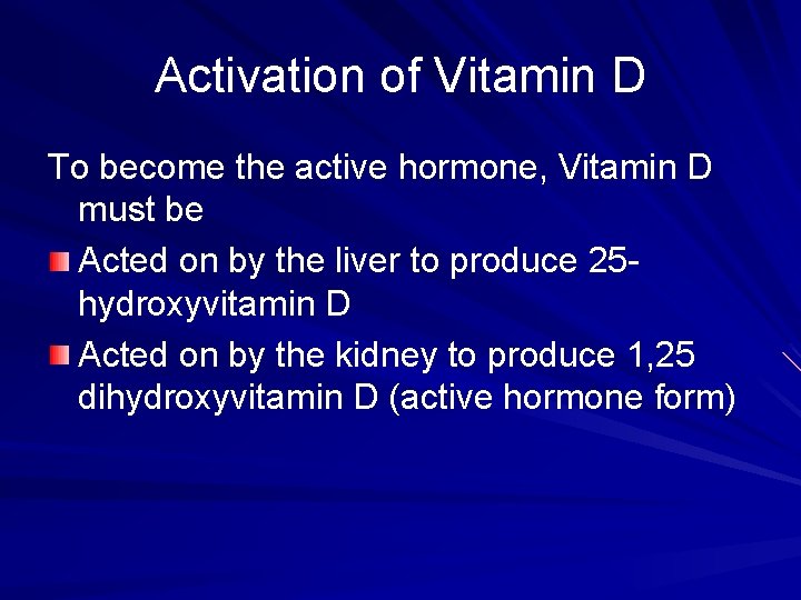 Activation of Vitamin D To become the active hormone, Vitamin D must be Acted