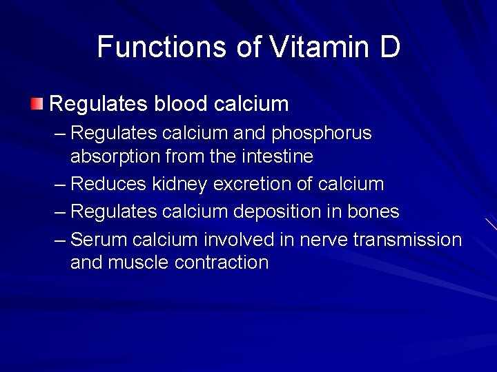 Functions of Vitamin D Regulates blood calcium – Regulates calcium and phosphorus absorption from
