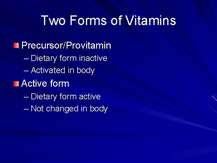 Two Forms of Vitamins Precursor/Provitamin – Dietary form inactive – Activated in body Active