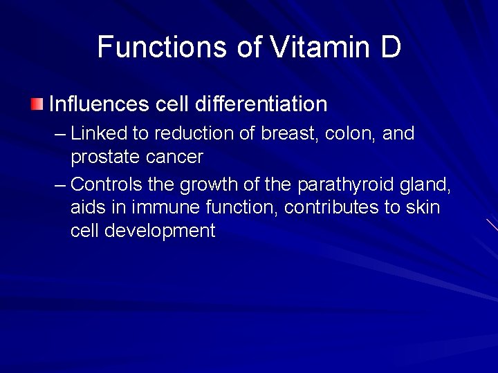 Functions of Vitamin D Influences cell differentiation – Linked to reduction of breast, colon,