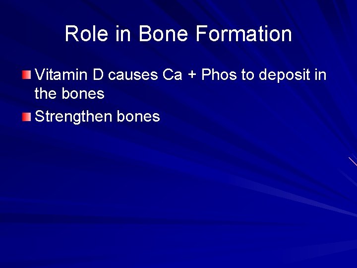 Role in Bone Formation Vitamin D causes Ca + Phos to deposit in the