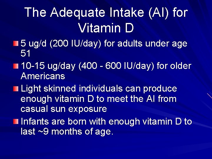 The Adequate Intake (AI) for Vitamin D 5 ug/d (200 IU/day) for adults under