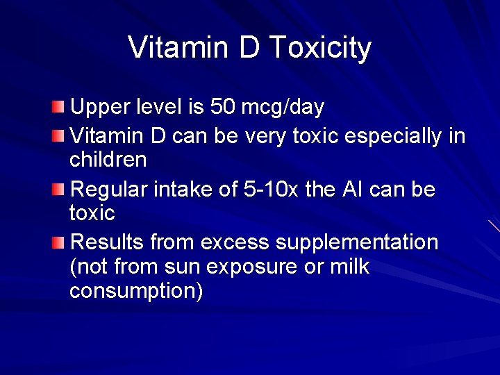 Vitamin D Toxicity Upper level is 50 mcg/day Vitamin D can be very toxic