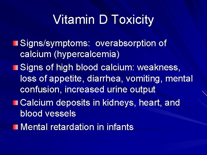 Vitamin D Toxicity Signs/symptoms: overabsorption of calcium (hypercalcemia) Signs of high blood calcium: weakness,