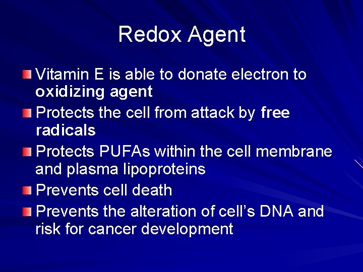 Redox Agent Vitamin E is able to donate electron to oxidizing agent Protects the