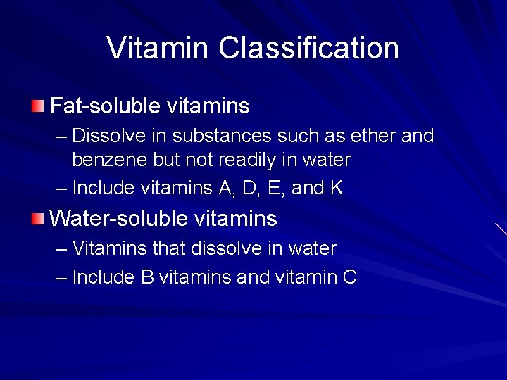 Vitamin Classification Fat-soluble vitamins – Dissolve in substances such as ether and benzene but