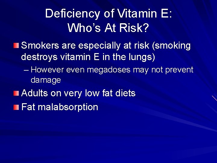 Deficiency of Vitamin E: Who’s At Risk? Smokers are especially at risk (smoking destroys