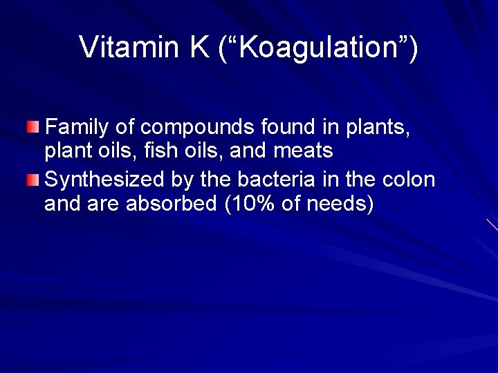 Vitamin K (“Koagulation”) Family of compounds found in plants, plant oils, fish oils, and
