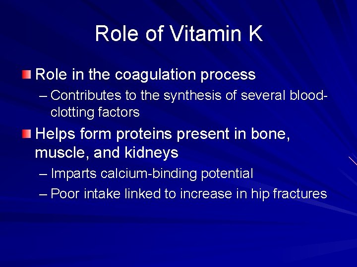 Role of Vitamin K Role in the coagulation process – Contributes to the synthesis