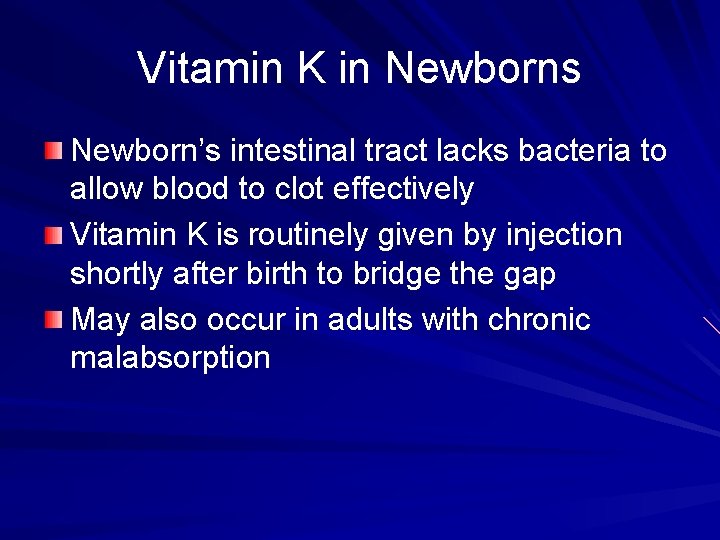 Vitamin K in Newborns Newborn’s intestinal tract lacks bacteria to allow blood to clot