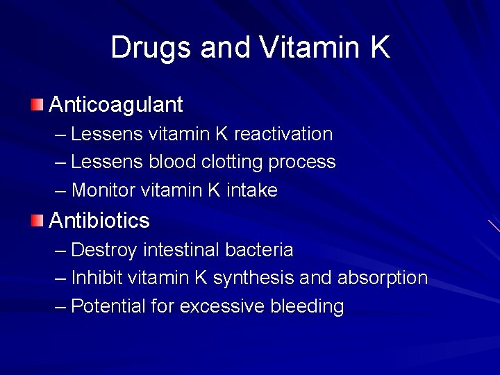 Drugs and Vitamin K Anticoagulant – Lessens vitamin K reactivation – Lessens blood clotting