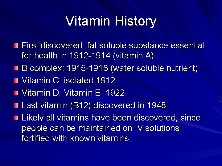 Vitamin History First discovered: fat soluble substance essential for health in 1912 -1914 (vitamin