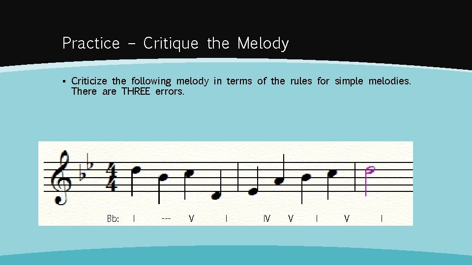 Practice – Critique the Melody ▪ Criticize the following melody in terms of the