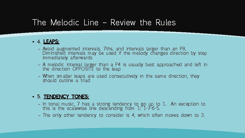 The Melodic Line – Review the Rules ▪ 4. LEAPS: – Avoid augmented intervals,