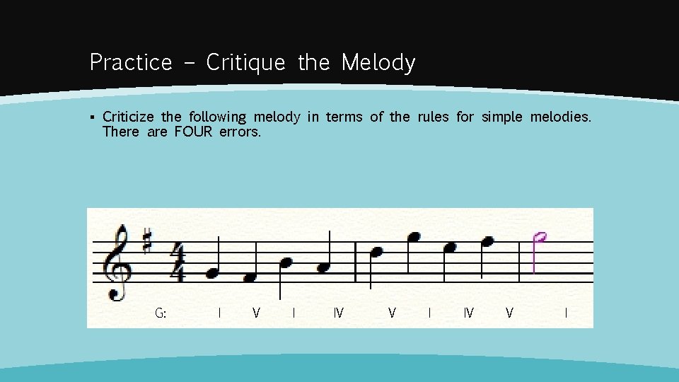 Practice – Critique the Melody ▪ Criticize the following melody in terms of the