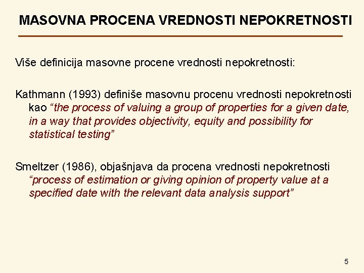 MASOVNA PROCENA VREDNOSTI NEPOKRETNOSTI Više definicija masovne procene vrednosti nepokretnosti: Kathmann (1993) definiše masovnu