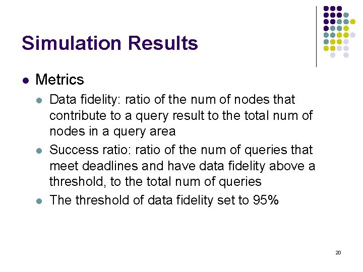 Simulation Results l Metrics l l l Data fidelity: ratio of the num of