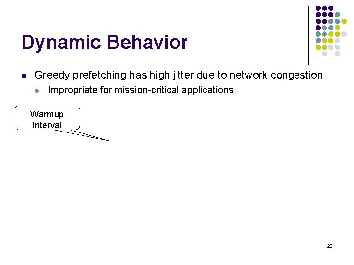 Dynamic Behavior l Greedy prefetching has high jitter due to network congestion l Impropriate