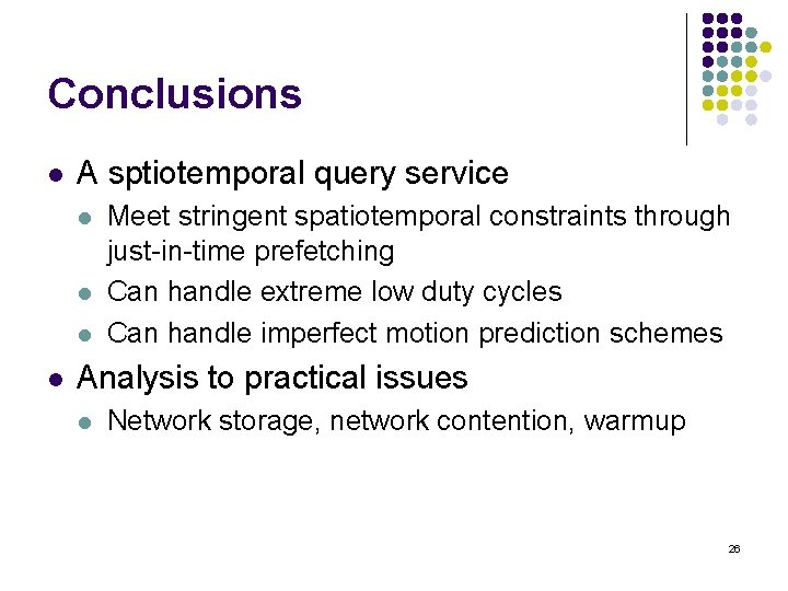Conclusions l A sptiotemporal query service l l Meet stringent spatiotemporal constraints through just-in-time