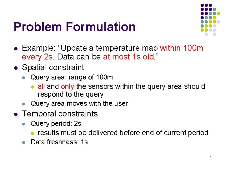 Problem Formulation l l Example: “Update a temperature map within 100 m every 2
