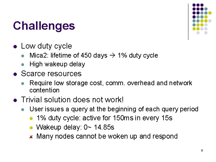 Challenges l Low duty cycle l l l Scarce resources l l Mica 2: