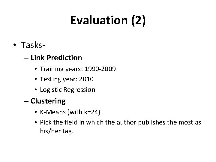 Evaluation (2) • Tasks– Link Prediction • Training years: 1990 -2009 • Testing year: